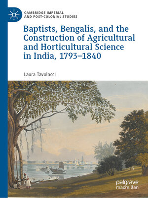 cover image of Baptists, Bengalis, and the Construction of Agricultural and Horticultural Science in India, 1793–1840